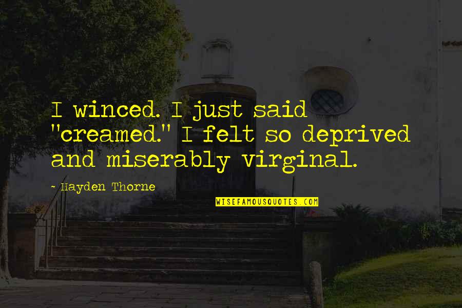 Virginal Quotes By Hayden Thorne: I winced. I just said "creamed." I felt