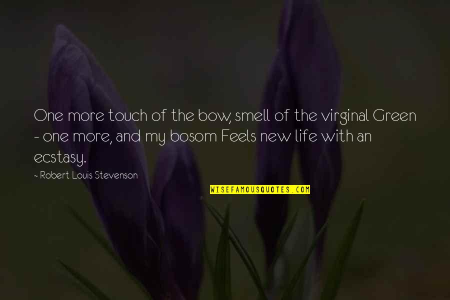 Virginal Quotes By Robert Louis Stevenson: One more touch of the bow, smell of