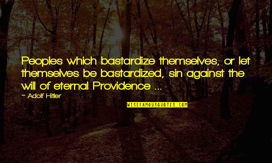 Virgindade Ainda Quotes By Adolf Hitler: Peoples which bastardize themselves, or let themselves be Virgindade Ainda Quotes By Adolf Hitler: Peoples which bastardize themselves, or let themselves be