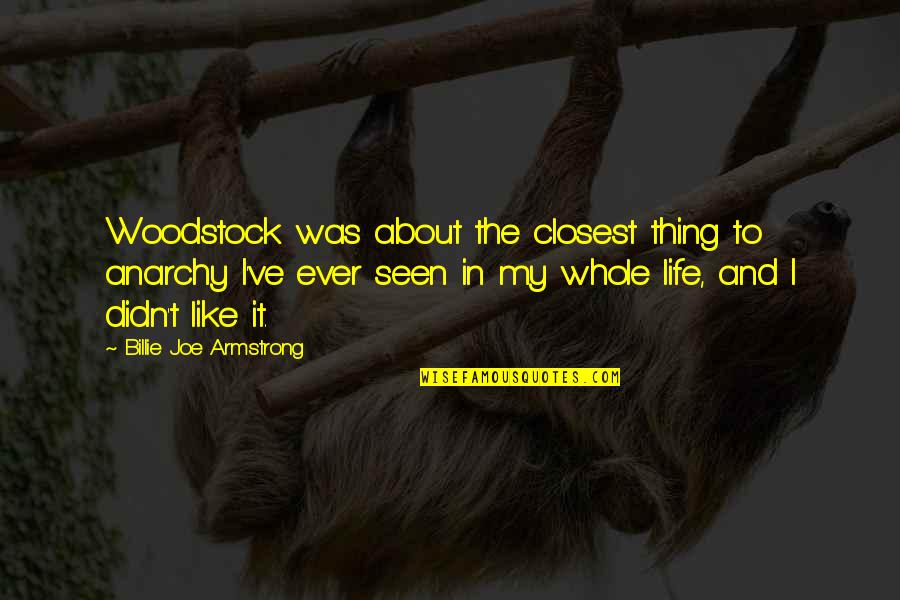 Virgindade Ainda Quotes By Billie Joe Armstrong: Woodstock was about the closest thing to anarchy Virgindade Ainda Quotes By Billie Joe Armstrong: Woodstock was about the closest thing to anarchy
