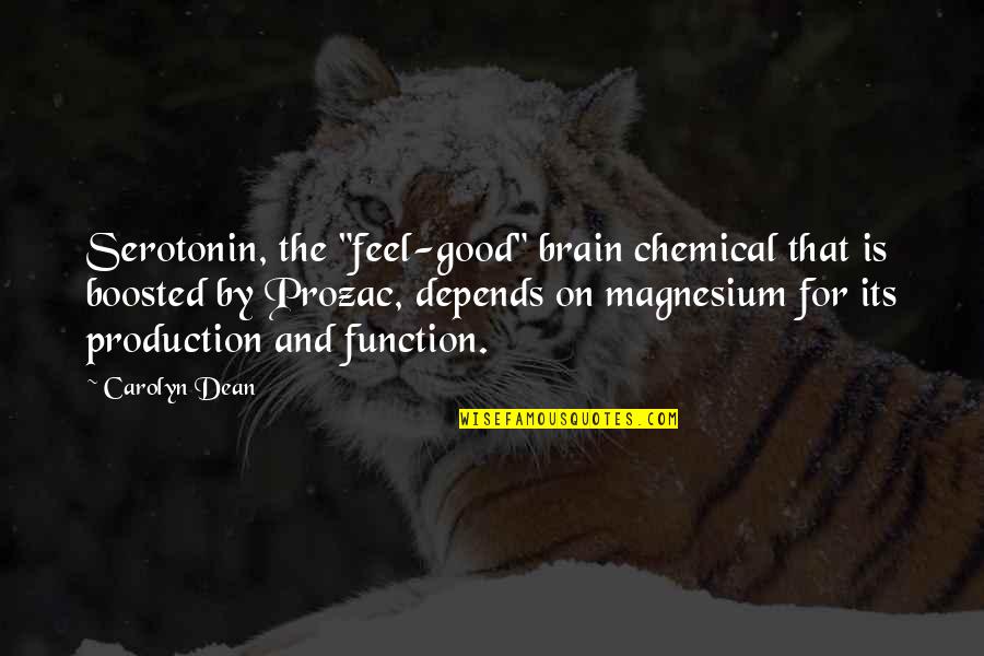 Virgindade Ainda Quotes By Carolyn Dean: Serotonin, the "feel-good" brain chemical that is boosted Virgindade Ainda Quotes By Carolyn Dean: Serotonin, the "feel-good" brain chemical that is boosted