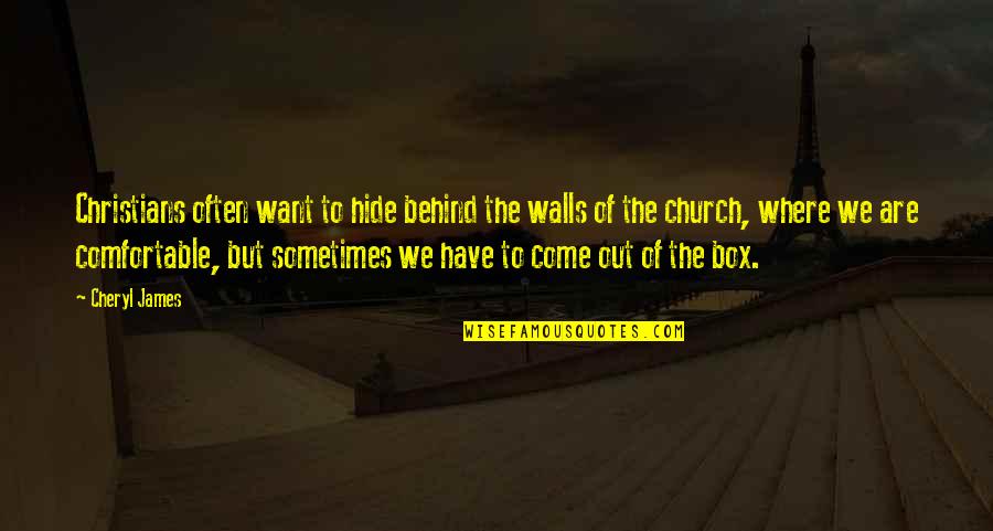 Virginette Acacio Quotes By Cheryl James: Christians often want to hide behind the walls Virginette Acacio Quotes By Cheryl James: Christians often want to hide behind the walls