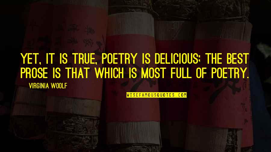 Virginia Best Quotes By Virginia Woolf: Yet, it is true, poetry is delicious; the