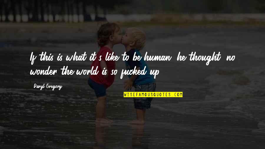 Virginia Charters Of London Quotes By Daryl Gregory: If this is what it's like to be Virginia Charters Of London Quotes By Daryl Gregory: If this is what it's like to be