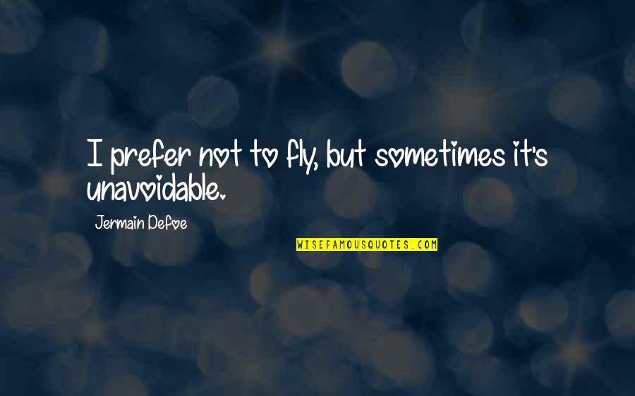 Virginia Creeper Quotes By Jermain Defoe: I prefer not to fly, but sometimes it's Virginia Creeper Quotes By Jermain Defoe: I prefer not to fly, but sometimes it's