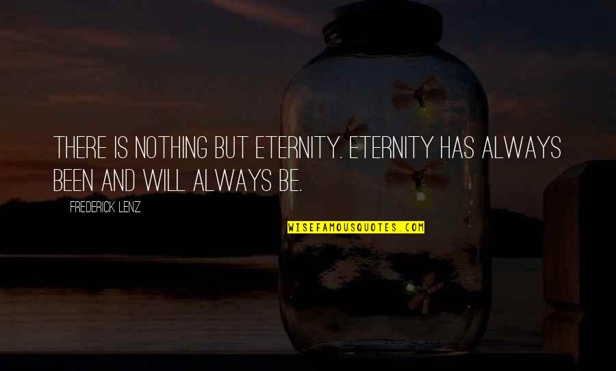 Virginia Foster Durr Quotes By Frederick Lenz: There is nothing but eternity. Eternity has always