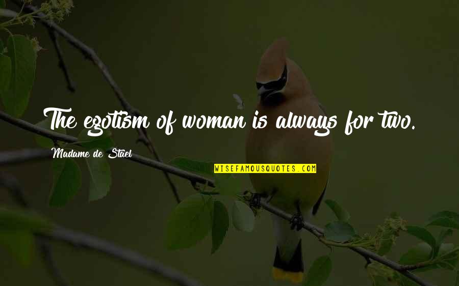 Virginia Henderson Nursing Quotes By Madame De Stael: The egotism of woman is always for two. Virginia Henderson Nursing Quotes By Madame De Stael: The egotism of woman is always for two.
