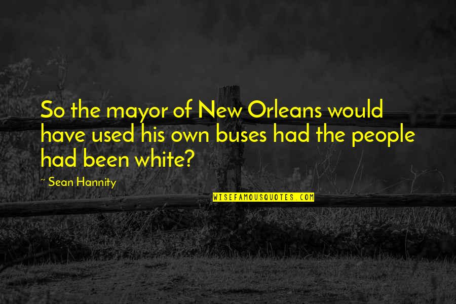 Virginia Henderson Quotes By Sean Hannity: So the mayor of New Orleans would have