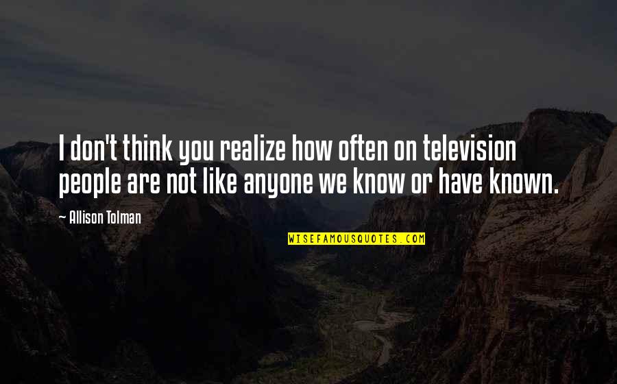 Virginia Minor Quotes By Allison Tolman: I don't think you realize how often on Virginia Minor Quotes By Allison Tolman: I don't think you realize how often on
