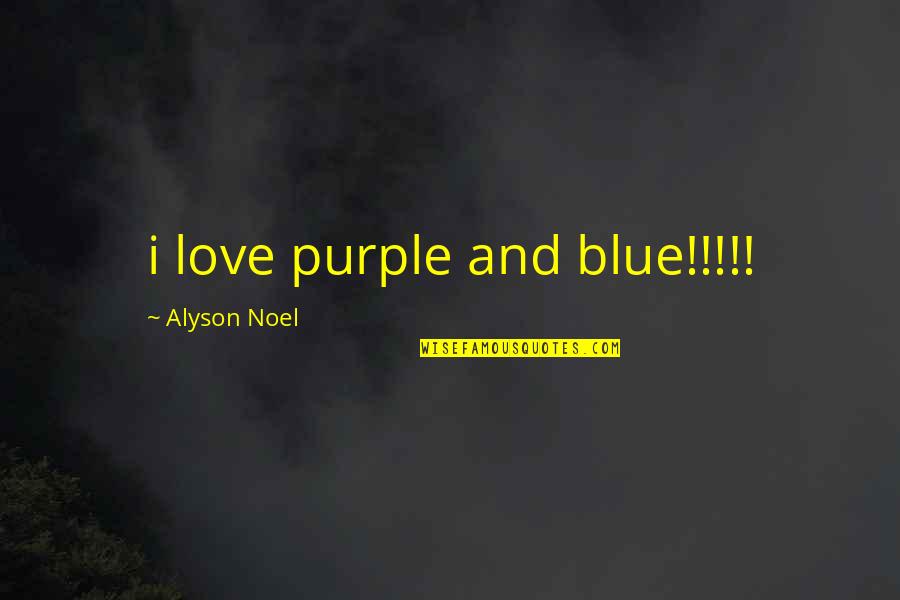 Virginia Minor Quotes By Alyson Noel: i love purple and blue!!!!! Virginia Minor Quotes By Alyson Noel: i love purple and blue!!!!!