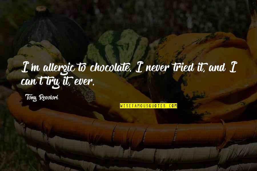 Virginia Minor Quotes By Tony Revolori: I'm allergic to chocolate. I never tried it, Virginia Minor Quotes By Tony Revolori: I'm allergic to chocolate. I never tried it,