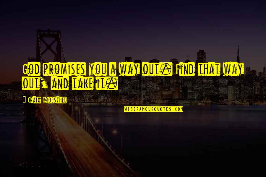 Virginia Ohlson Quotes By Craig Groeschel: God promises you a way out. Find that Virginia Ohlson Quotes By Craig Groeschel: God promises you a way out. Find that