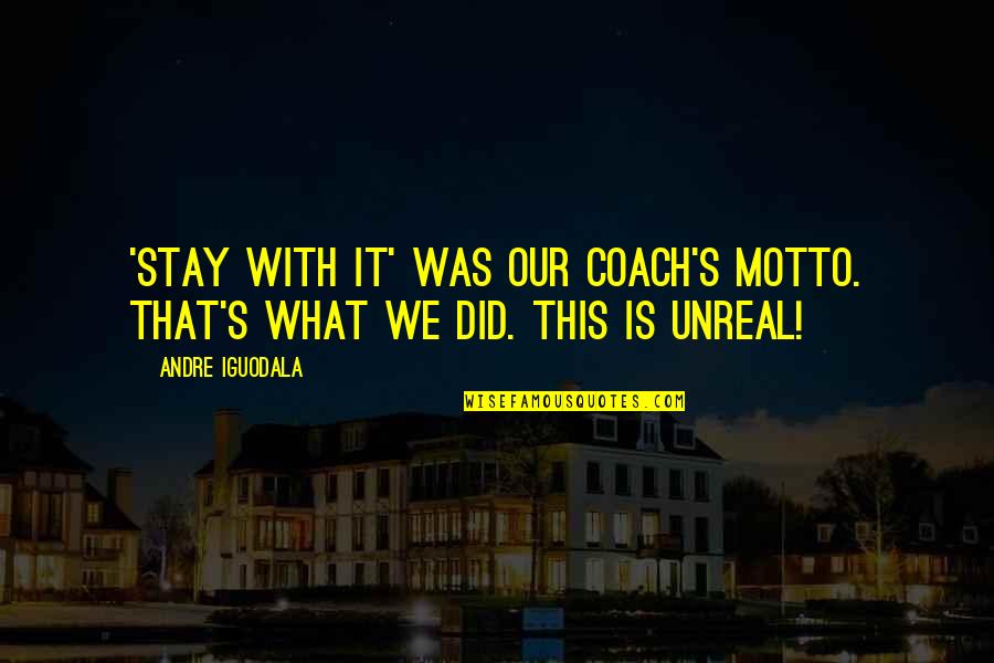 Virginia Roberts Giuffre Quotes By Andre Iguodala: 'Stay with it' was our coach's motto. That's
