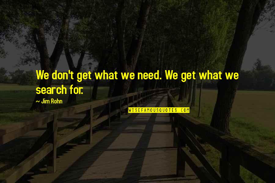 Virginia Roberts Giuffre Quotes By Jim Rohn: We don't get what we need. We get