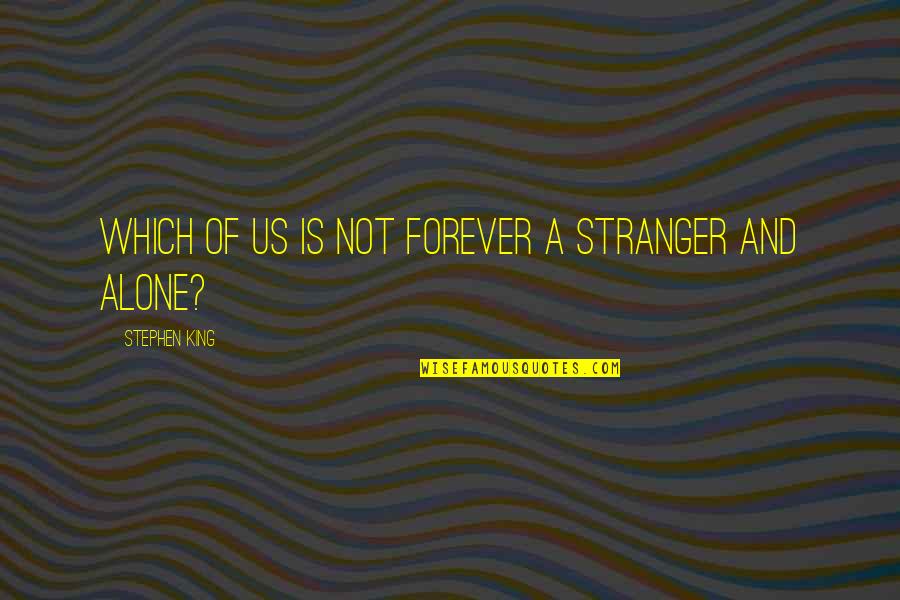 Virginia Satir Famous Quotes By Stephen King: Which of us is not forever a stranger