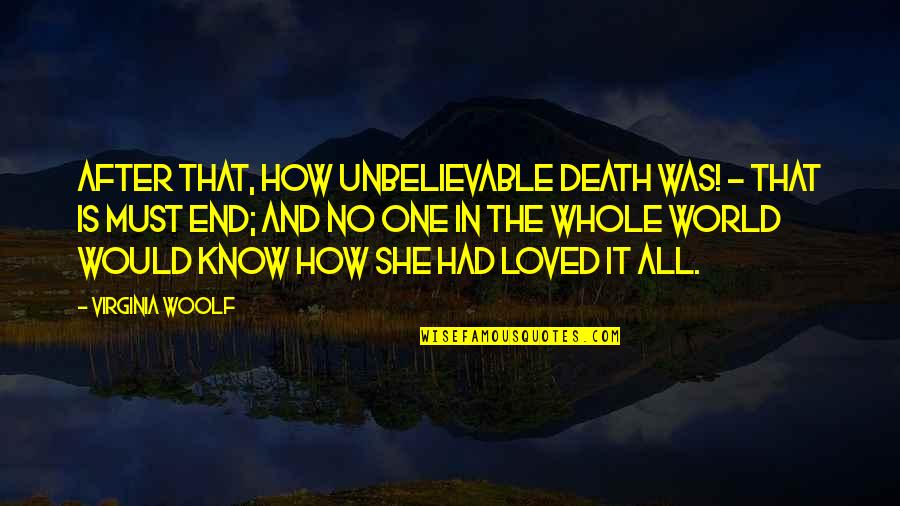 Virginia Woolf Death Quotes By Virginia Woolf: After that, how unbelievable death was! - that