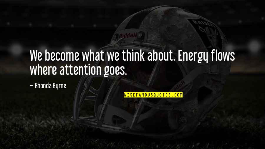 Virginia Woolf Orlando Quotes By Rhonda Byrne: We become what we think about. Energy flows