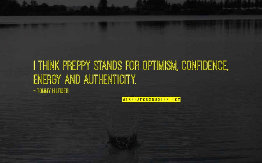 Virginia Woolf Orlando Quotes By Tommy Hilfiger: I think preppy stands for optimism, confidence, energy
