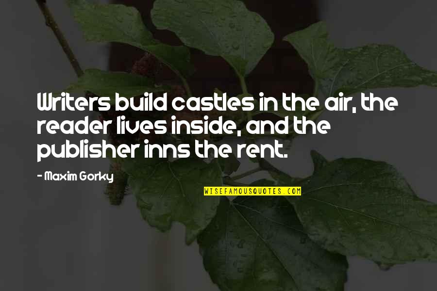 Virginias Easy Quotes By Maxim Gorky: Writers build castles in the air, the reader