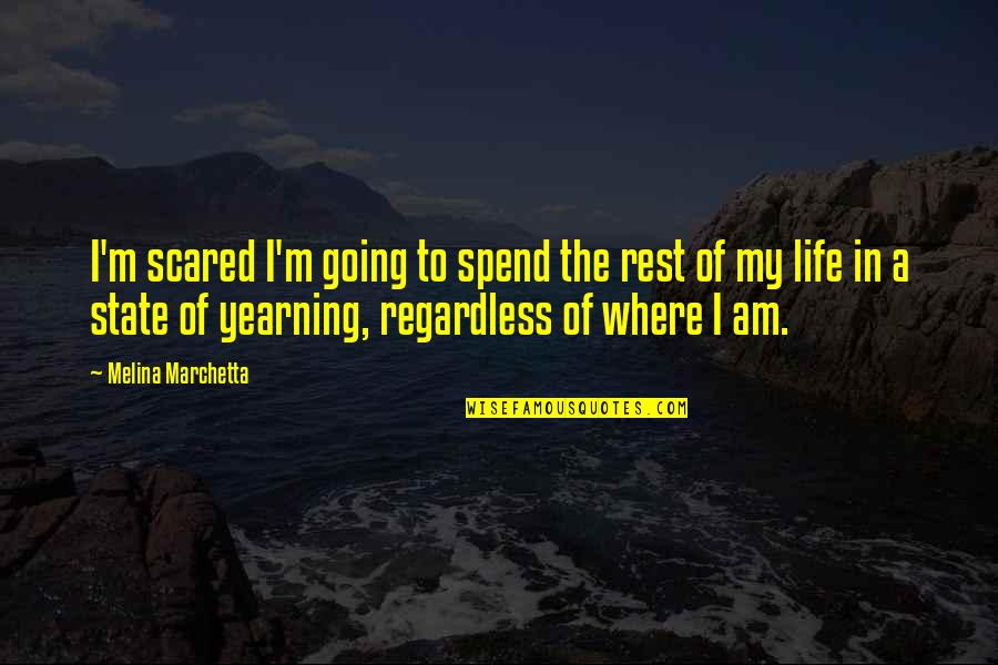 Virginias Run Quotes By Melina Marchetta: I'm scared I'm going to spend the rest Virginias Run Quotes By Melina Marchetta: I'm scared I'm going to spend the rest