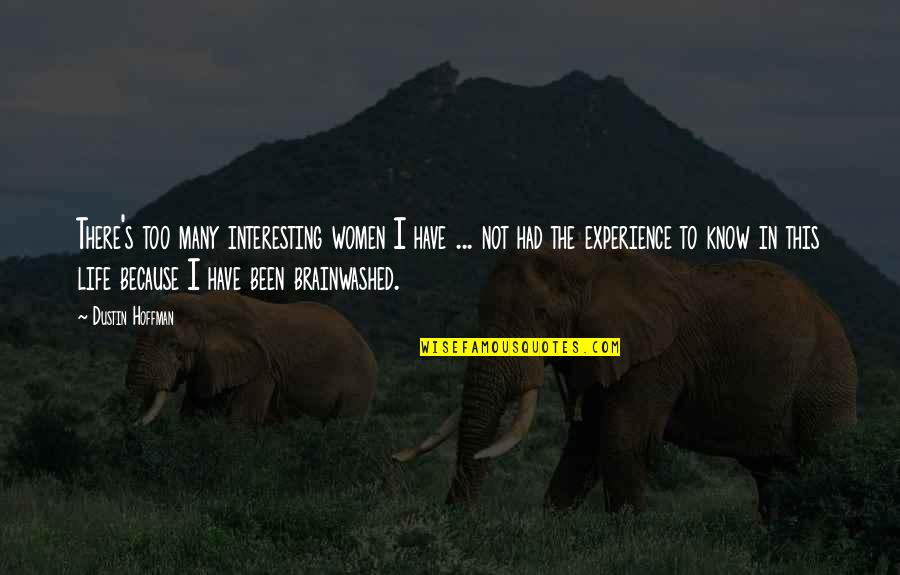 Virginias State Quotes By Dustin Hoffman: There's too many interesting women I have ...