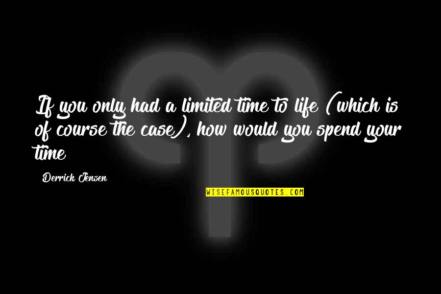 Virginity In The Bible Quotes By Derrick Jensen: If you only had a limited time to Virginity In The Bible Quotes By Derrick Jensen: If you only had a limited time to