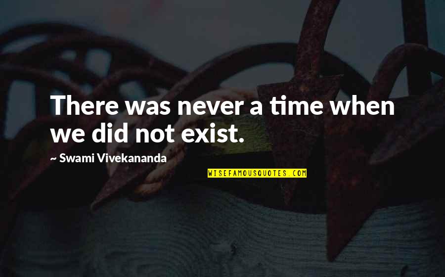 Virgle Brooks Quotes By Swami Vivekananda: There was never a time when we did