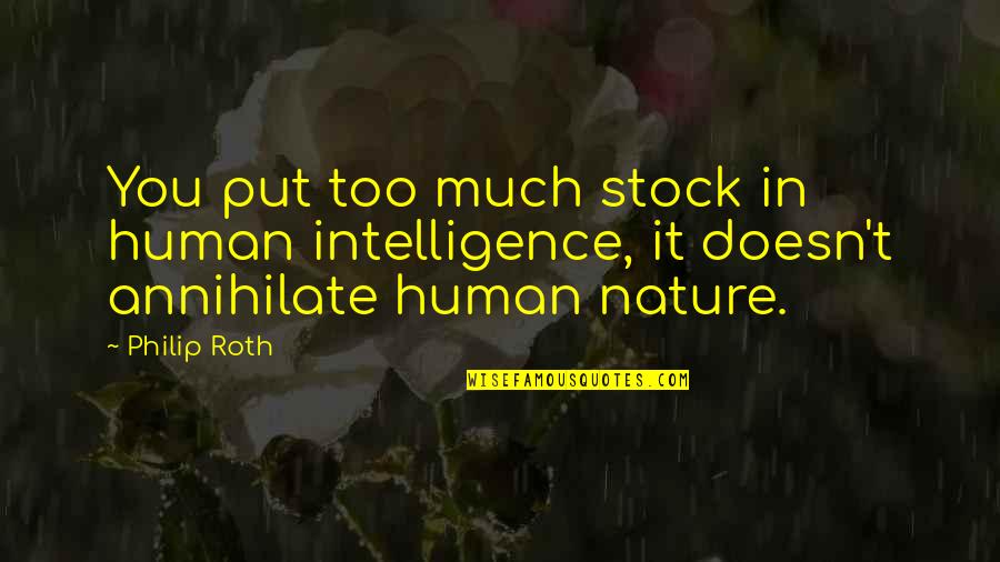 Virgle Osborne Quotes By Philip Roth: You put too much stock in human intelligence,