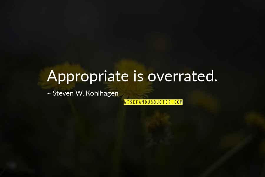 Virgo Libra Cusp Quotes By Steven W. Kohlhagen: Appropriate is overrated. Virgo Libra Cusp Quotes By Steven W. Kohlhagen: Appropriate is overrated.