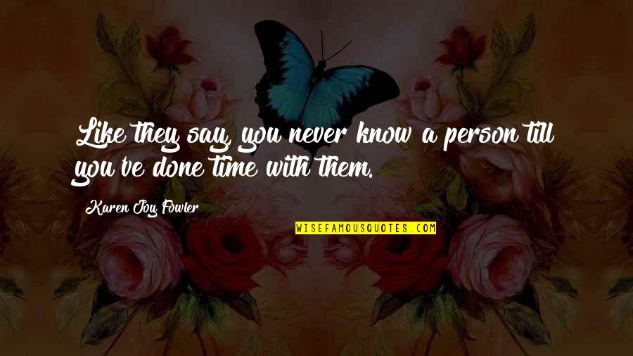 Virgo Traits Quotes By Karen Joy Fowler: Like they say, you never know a person