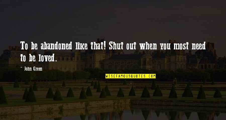 Virgules Quotes By John Green: To be abandoned like that! Shut out when