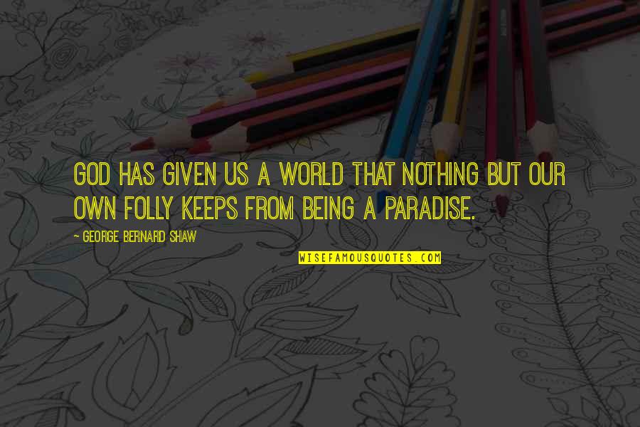 Virian Quotes By George Bernard Shaw: God has given us a world that nothing Virian Quotes By George Bernard Shaw: God has given us a world that nothing