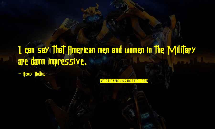 Virian Quotes By Henry Rollins: I can say that American men and women