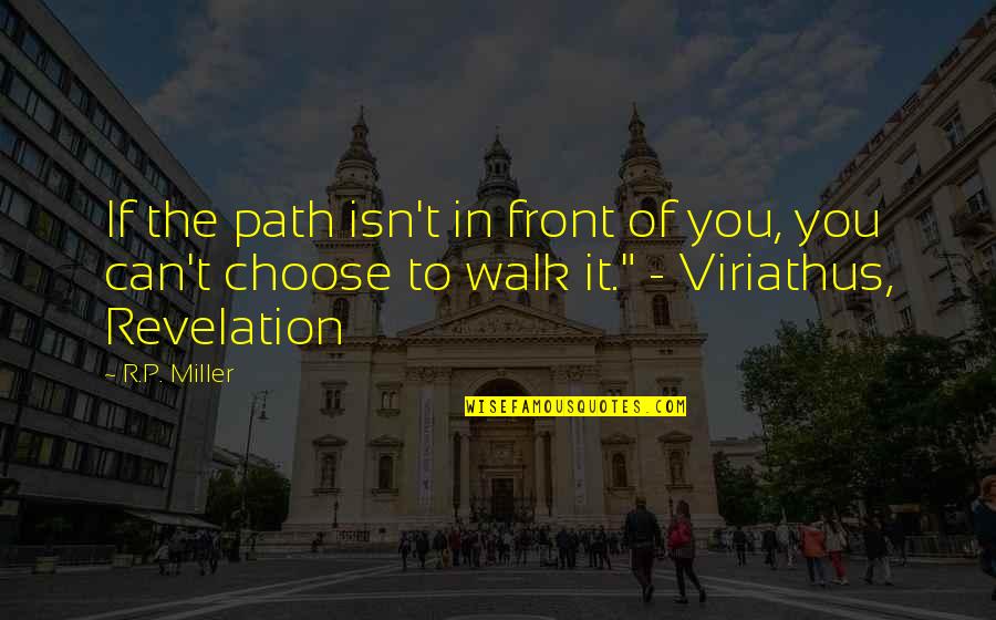 Viriathus Quotes By R.P. Miller: If the path isn't in front of you, Viriathus Quotes By R.P. Miller: If the path isn't in front of you,