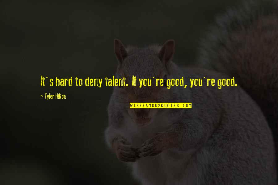 Viribus Quotes By Tyler Hilton: It's hard to deny talent. If you're good,