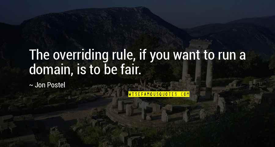 Viridi Quotes By Jon Postel: The overriding rule, if you want to run