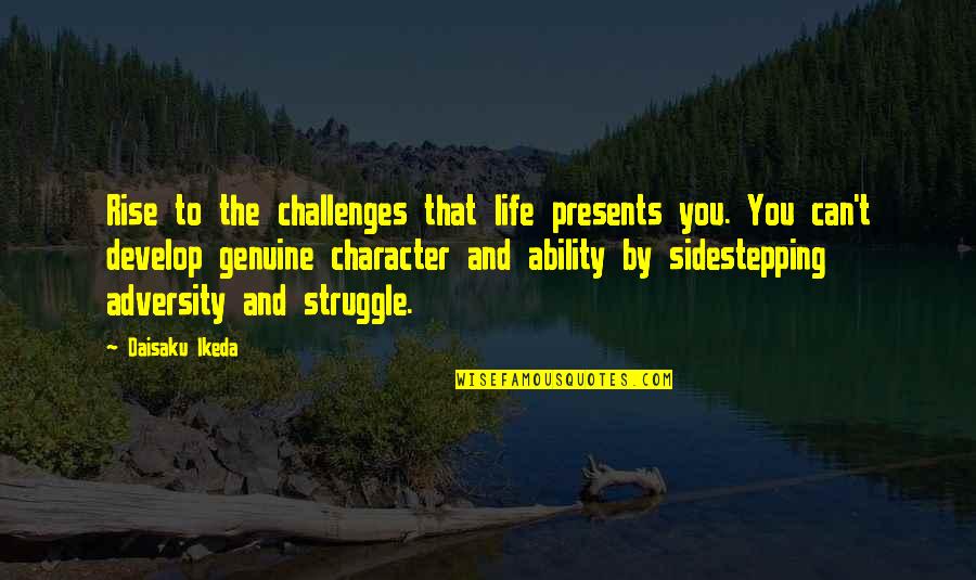 Viridian Quotes By Daisaku Ikeda: Rise to the challenges that life presents you.