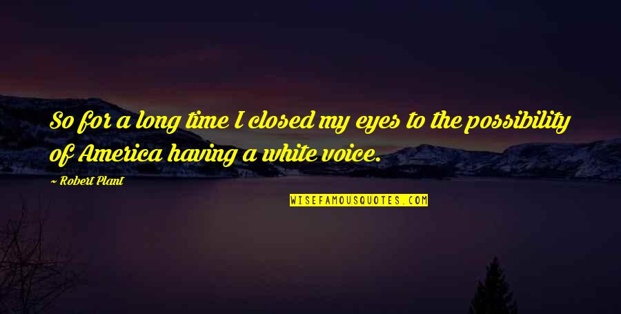 Viridian Weapon Quotes By Robert Plant: So for a long time I closed my Viridian Weapon Quotes By Robert Plant: So for a long time I closed my