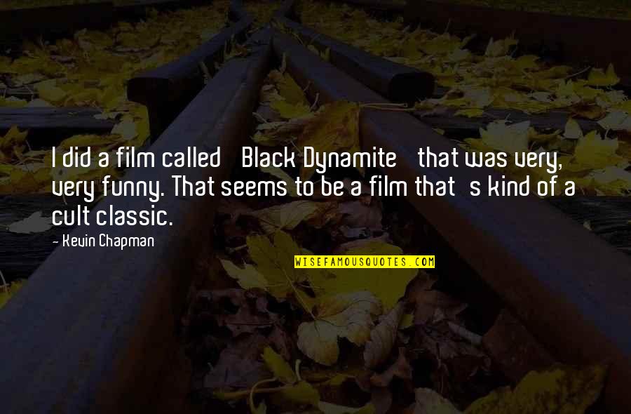 Viridiana Quotes By Kevin Chapman: I did a film called 'Black Dynamite' that