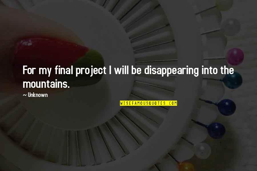 Viridius Quotes By Unknown: For my final project I will be disappearing
