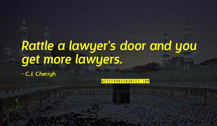 Viril Quotes By C.J. Cherryh: Rattle a lawyer's door and you get more