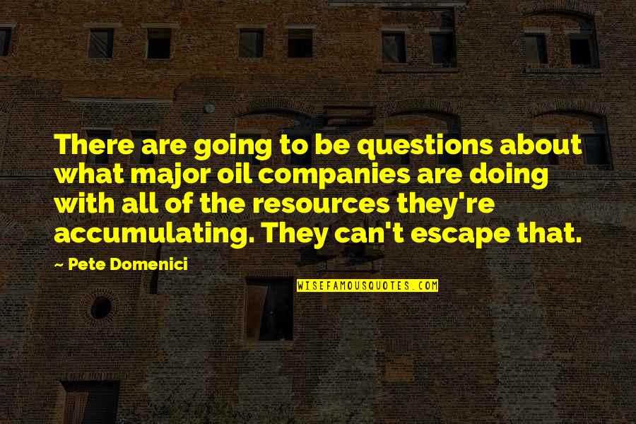 Viril Quotes By Pete Domenici: There are going to be questions about what