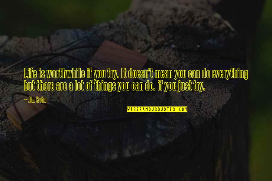 Virile Crayfish Quotes By Jim Rohn: Life is worthwhile if you try. It doesn't Virile Crayfish Quotes By Jim Rohn: Life is worthwhile if you try. It doesn't