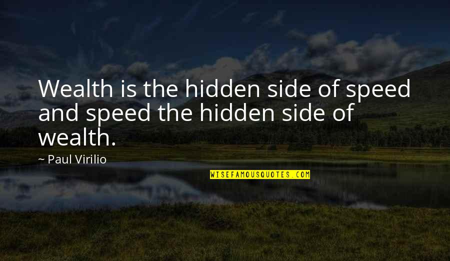 Virilio Quotes By Paul Virilio: Wealth is the hidden side of speed and