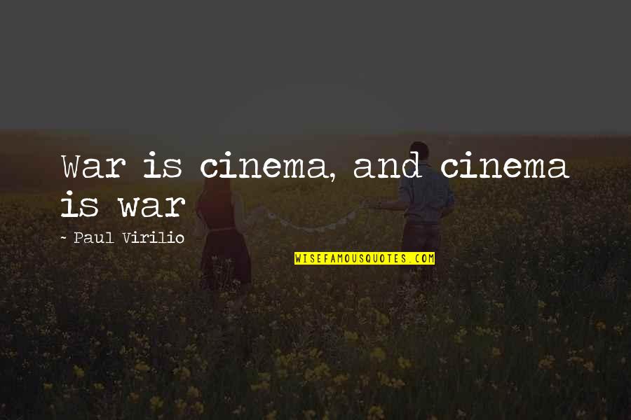 Virilio Quotes By Paul Virilio: War is cinema, and cinema is war Virilio Quotes By Paul Virilio: War is cinema, and cinema is war