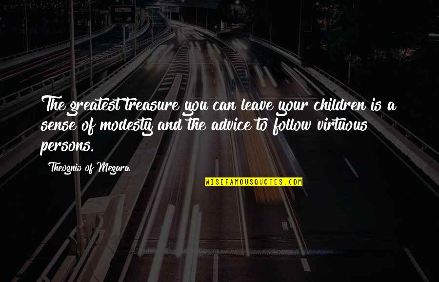 Virilio Quotes By Theognis Of Megara: The greatest treasure you can leave your children Virilio Quotes By Theognis Of Megara: The greatest treasure you can leave your children