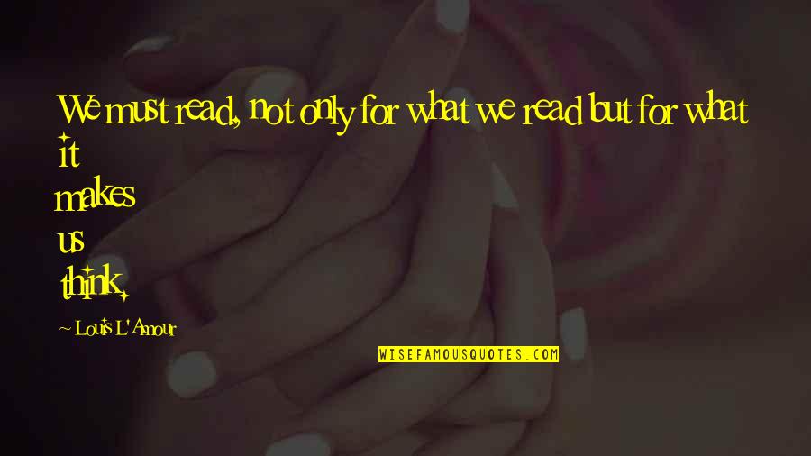 Virinder Bhardwaj Quotes By Louis L'Amour: We must read, not only for what we