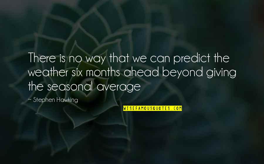 Virinder Bhardwaj Quotes By Stephen Hawking: There is no way that we can predict Virinder Bhardwaj Quotes By Stephen Hawking: There is no way that we can predict