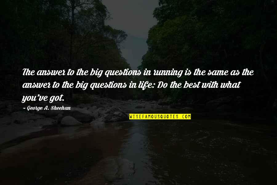 Virinder Moudgil Quotes By George A. Sheehan: The answer to the big questions in running Virinder Moudgil Quotes By George A. Sheehan: The answer to the big questions in running