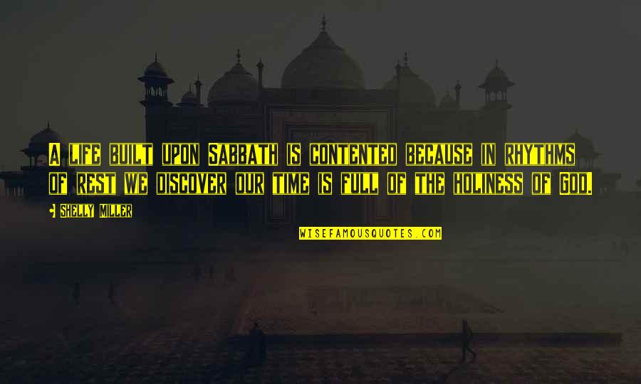 Virinder Moudgil Quotes By Shelly Miller: A life built upon Sabbath is contented because Virinder Moudgil Quotes By Shelly Miller: A life built upon Sabbath is contented because